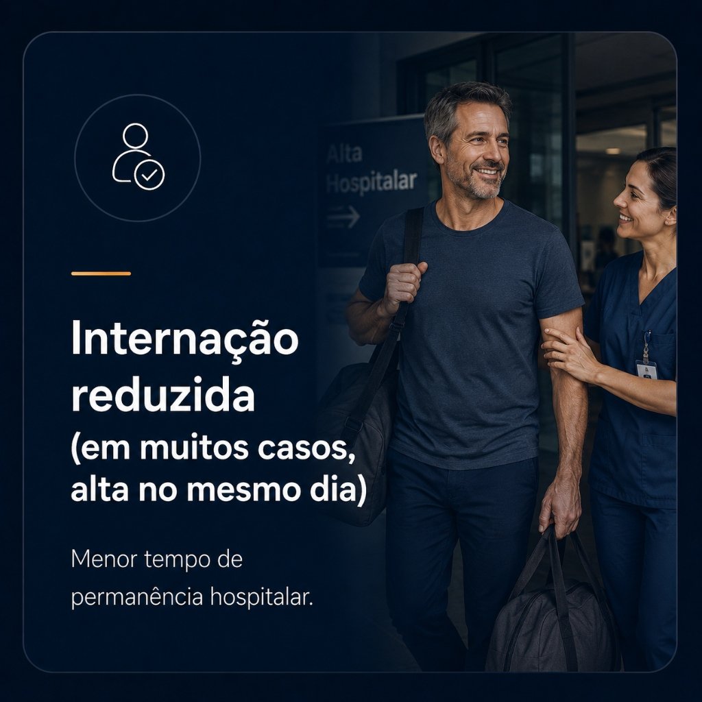 Internação reduzida (alta no mesmo dia em muitos casos)